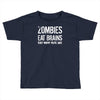 ombies eat brains so you're safe Toddler T-shirt