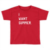 i want summer Toddler T-shirt