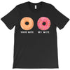 your wife my wife donuts T-Shirt