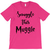 Snuggle this Muggle T-Shirt