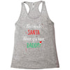 who need santa when you have daddy Racerback Tank