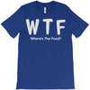 wtf where's the food T-Shirt