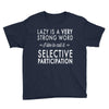 lazy is a very strong word Youth Tee