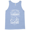 I Don't Need Therapy Just to Go Gardening Tank Top