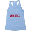 and chill Racerback Tank