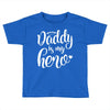 Daddy is my Hero Toddler T-shirt