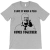 i love it when a plan comes together T-Shirt