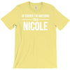 of course i'm awesome i'm a nicole T-Shirt