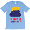 trump it like its hot T-Shirt