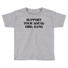 Support Your Local Girl Gang Toddler T-shirt