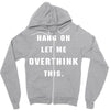 Hang On Let Me Overthink This Zipper Hoodie