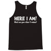 here i am! Tank Top