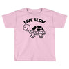 live slow Toddler T-shirt