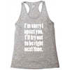 sorry for being right funny joke Racerback Tank