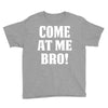 Come At Me Bro Youth Tee