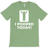 i pooped today T-Shirt
