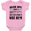 back off i have a crazy pops and i'm not afraid to user him Baby Onesie