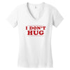 I Don't Hug Women's V-Neck T-Shirt