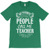 My Favorite People Call Me Teacher T-Shirt