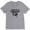 i jump out of perpectly good air planes V-Neck Tee