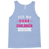 yes dogs are my children. get over it Tank Top