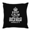 Keep Calm And Let Timothy Handle It Throw Pillow