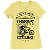 I Don't Need Therapy Just to Go Cycling Ladies Fitted T-Shirt