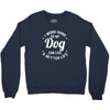I Work Hard So My Dog Can Live A Better Life T-Shirt Crewneck Sweatshirt