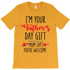 i'm your father's day gift mom says you're welcome T-Shirt