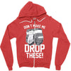 don't make me drop these hockey gloves athletic party sports humor Zipper Hoodie
