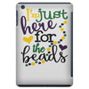 i'm just here for the beads iPad Mini