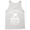 This Is What A Bad Ass Sister Looks Like Tank Top