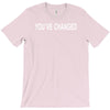 you've changed T-Shirt