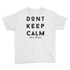 don't keep calm, said vodka Youth Tee