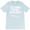 lets bomb the shit outta them T-Shirt