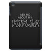 ask me about my ninja iPad Mini