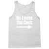 he loves the cock Tank Top