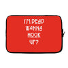i'm dead wanna hook up Laptop sleeve