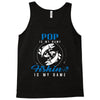 Pop is my Name Fishing Is My Game Tank Top