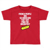 french people are so hard they eat pain for breakfast Toddler T-shirt