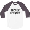 because internet girls 3/4 Sleeve Shirt