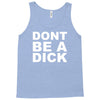 dont be a dick Tank Top