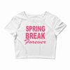 spring break forever Crop Top