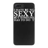 i hate being sexy printed iPhone 7 Plus Case