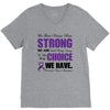 we don't know how strong we are until being strong is the only choice V-Neck Tee