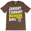 January February Michigan April - March Madness Basketball T-Shirt