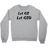 let go let god Crewneck Sweatshirt