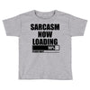sarcasm now loading (2) Toddler T-shirt