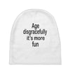 age disgracefully its more fun Baby Beanies