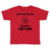 Never Trust An Atom Toddler T-shirt
